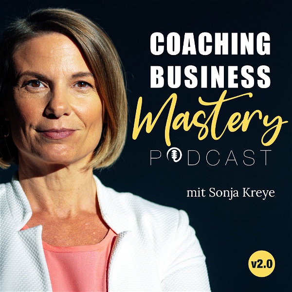 Artwork for Coaching Business Mastery Podcast mit Sonja Kreye