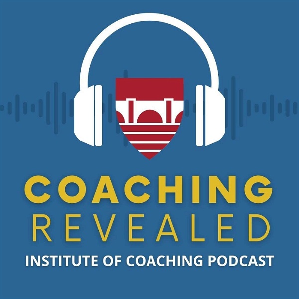 Artwork for Coaching Revealed an Institute of Coaching Podcast