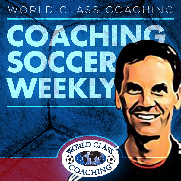 Artwork for Coaching Soccer Weekly: Methods, Trends, Techniques and Tactics from WORLD CLASS COACHING