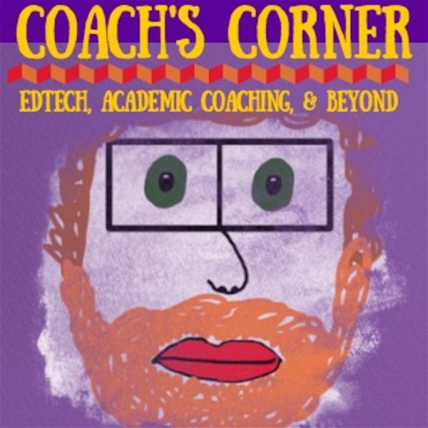 Artwork for Coach's Corner: Edtech, Academic Coaching, and Beyond