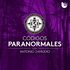 Códigos paranormales: espíritus, fantasmas, exorcismos, apariciones, ouija...