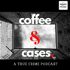 Coffee and Cases Podcast