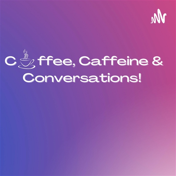 Artwork for Coffee, Caffeine and Conversations