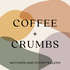 Coffee + Crumbs Podcast