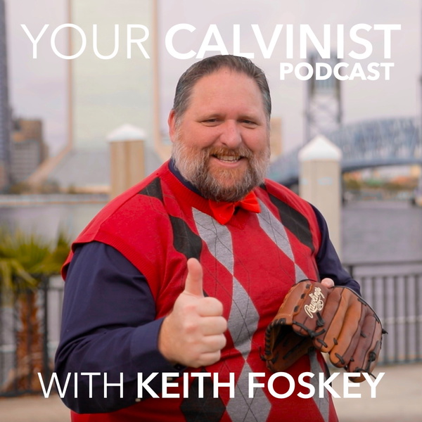 Artwork for Your Calvinist Podcast with Keith Foskey