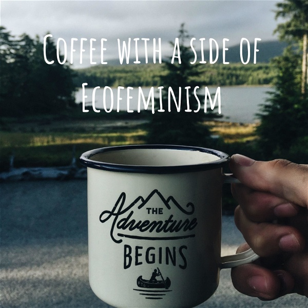Artwork for Coffee with a side of Ecofeminism