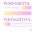 Purposeful Piano Pedagogy: Thoughtful Conversations on Teaching, Calling, & Craft