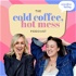 Cold Coffee, Hot Mess Podcast