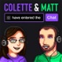 Colette & Matt Have Entered the Chat