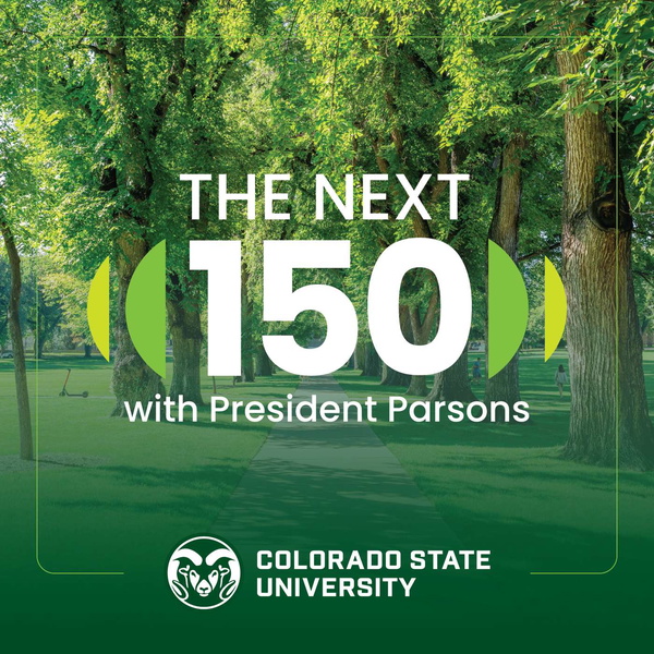 Artwork for Colorado State University's The Next 150 With President Amy Parsons