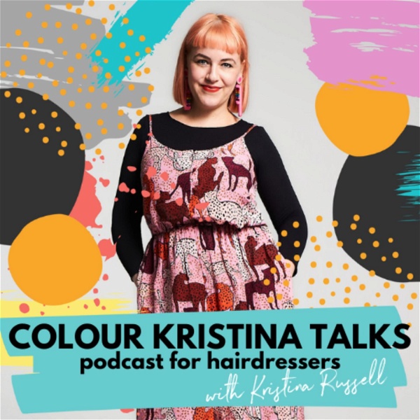 Artwork for Colour Kristina Talks Podcast for Hairdressers