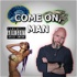 "Come On Man" Podcast