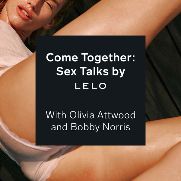 Artwork for Come Together: Sex Talks by LELO