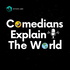 Comedians Explain The World