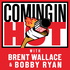 Coming In Hot with Brent Wallace and Bobby Ryan