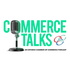Commerce Talks