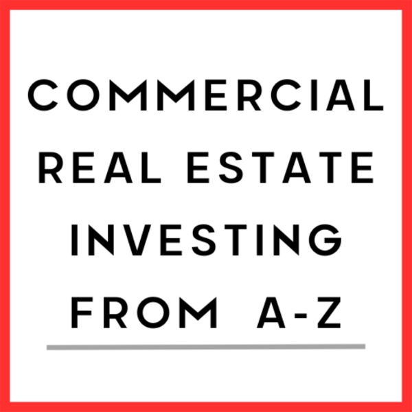 Artwork for Commercial Real Estate Investing From A-Z