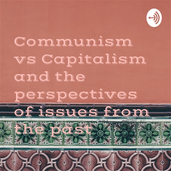 Artwork for Communism vs Capitalism and the perspectives of issues from the past