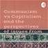 Communism vs Capitalism and the perspectives of issues from the past
