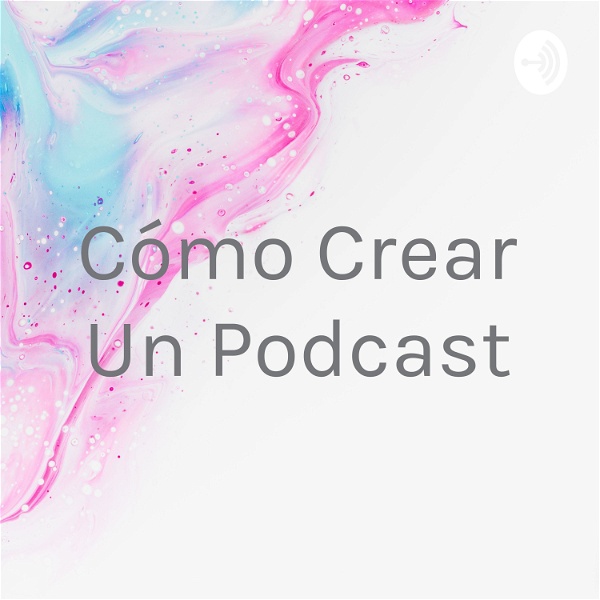 Artwork for Cómo Crear Un Podcast