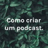 Como criar um podcast.