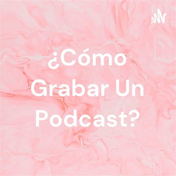 Artwork for ¿Cómo Grabar Un Podcast?