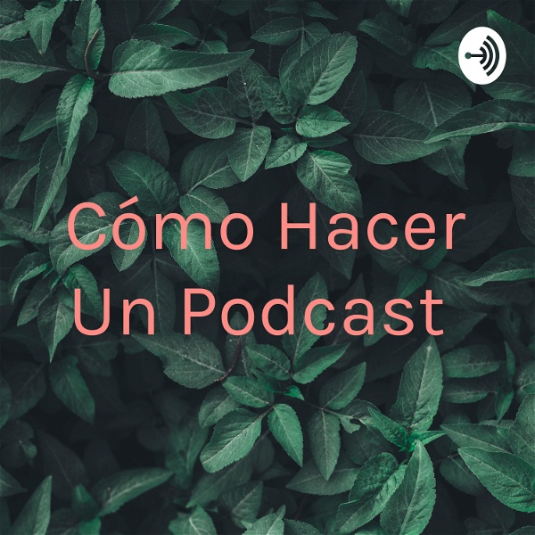 Artwork for Cómo Hacer Un Podcast