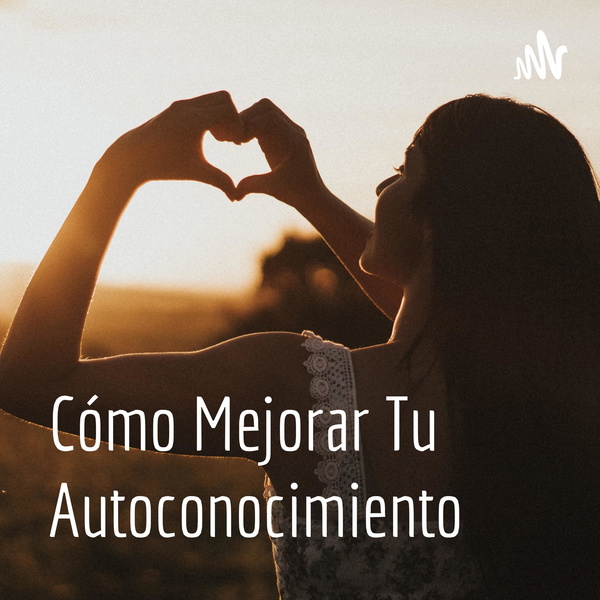 Artwork for Cómo Mejorar Tu Autoconocimiento