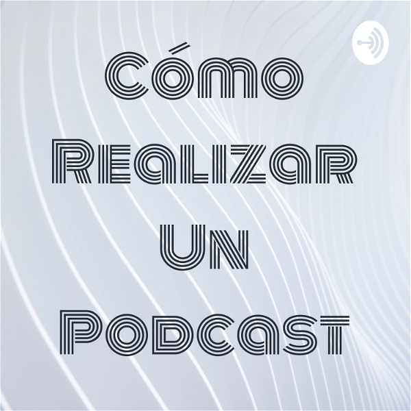 Artwork for Cómo Realizar Un Podcast