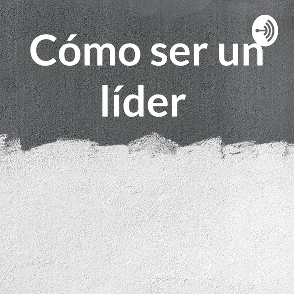 Artwork for Cómo ser un líder