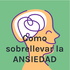 Cómo sobrellevar la ANSIEDAD