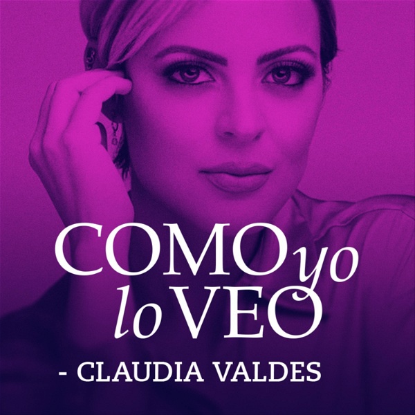 Artwork for Como yo lo Veo con Claudia Valdes