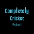 Completely Cricket Podcast