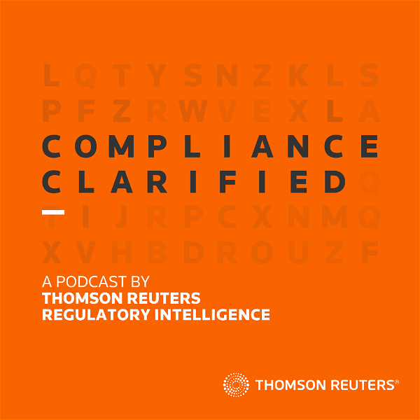 Artwork for Compliance Clarified – a podcast by Thomson Reuters Regulatory Intelligence