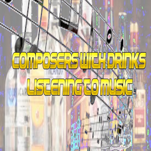 Artwork for Composers With Drinks Listening To Music