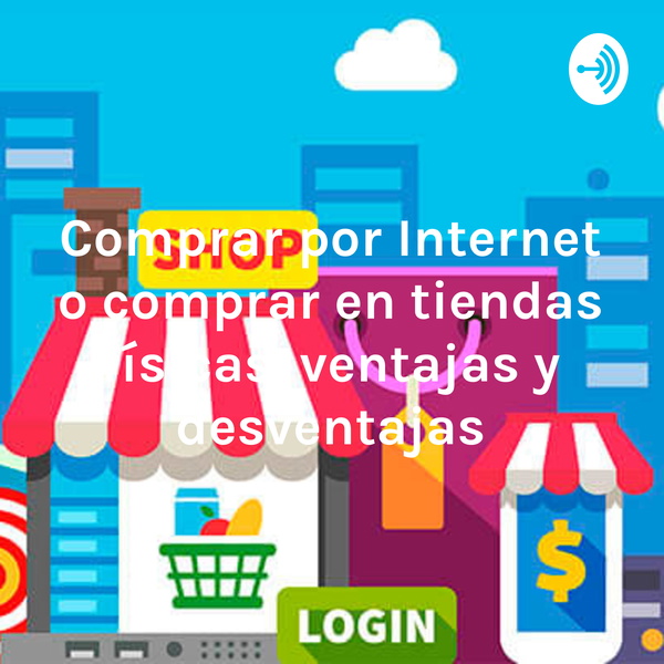 Artwork for Comprar por Internet o comprar en tiendas físicas, ventajas y desventajas