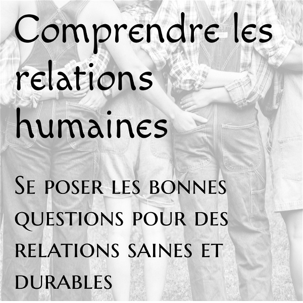 Artwork for Comprendre les relations humaines le podcast