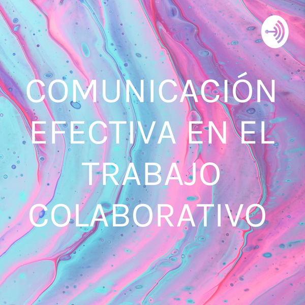 Artwork for COMUNICACIÓN EFECTIVA EN EL TRABAJO COLABORATIVO