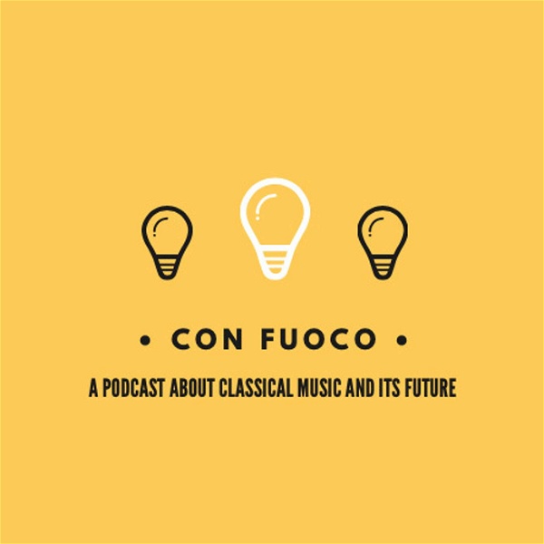 Artwork for Con Fuoco: A Podcast about Classical Music and its Future