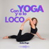 Con yoga y a lo loco | Yoga, meditación, desarrollo personal, relajación