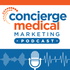 Concierge Medical Marketing Podcast