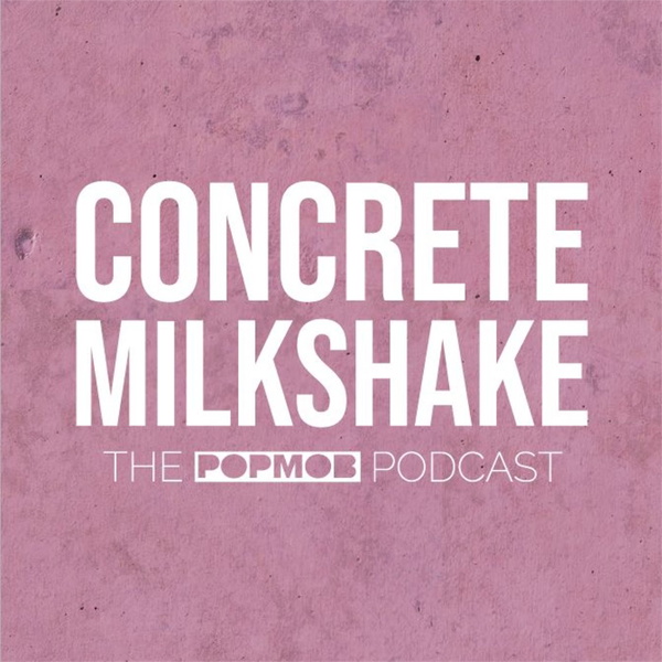 Artwork for Concrete Milkshake: the PopMob podcast