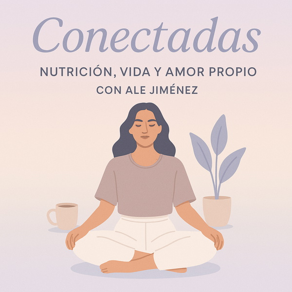 Artwork for Conectadas: nutrición, vida y amor propio.