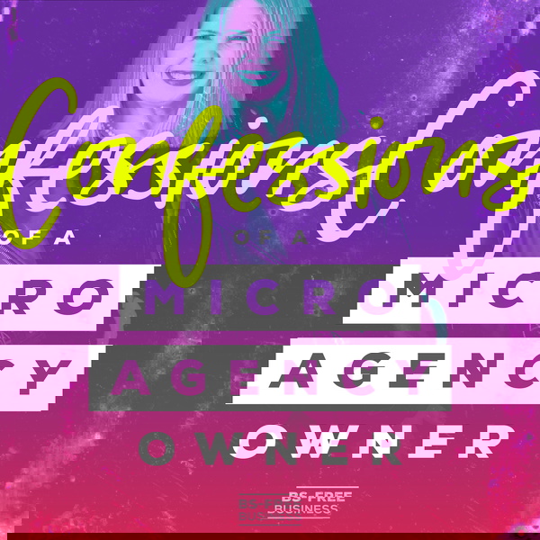 Artwork for Confessions of a Micro Agency Owner