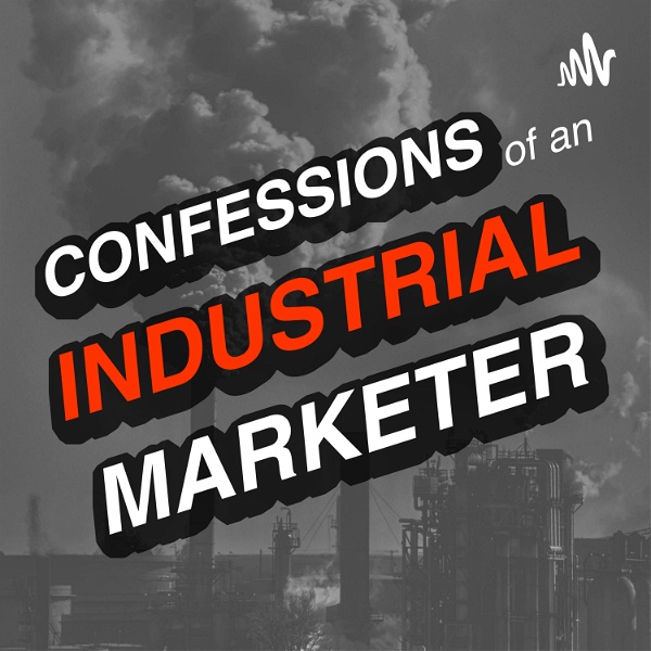 Artwork for Confessions Of An Industrial Marketer