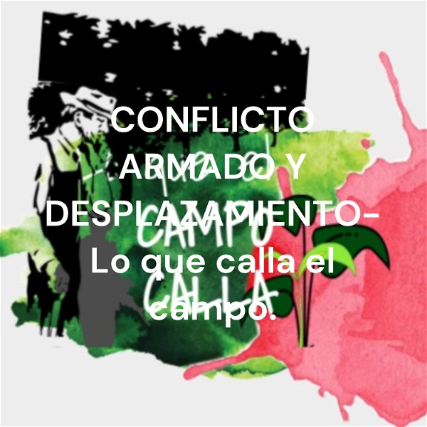 Artwork for CONFLICTO ARMADO Y DESPLAZAMIENTO- Lo que calla el campo.