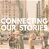 Connecting Our Stories