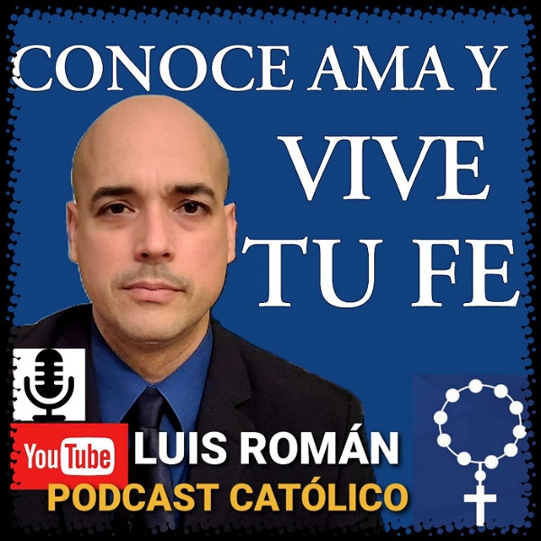 Artwork for CONOCE AMA Y VIVE TU FE con Luis Román