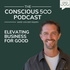 Conscious 500 Podcast ♾️ Elevating Business for Good