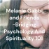 Melanie Gabbi and Friends -Bridging Psychology And Spirituality 101